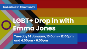 rainbow lgbt flag with text "LGBT_ Drop in with Emma Jones" and "Tuesday 14 January, 10:00am - 12:00pm and 4:00pm - 6:00pm"