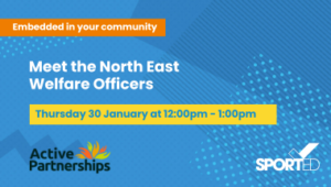 blue event graphic text reads "Meet the North East Welfare Officers" and "Thursday 30 January at 12:00pm - 1:00pm" active partnerships logo