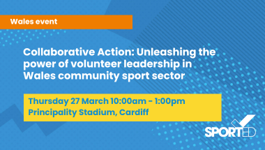 Blue event graphic text reads: Wales event" and "Collaborative Action: Unleashing the power of volunteer leadership in Wales community sport sector" and "Thursday 27 March 10:00am - 1:00pm Principality Stadium, Cardiff"