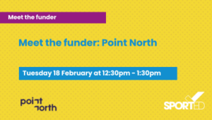 Yellow event graphic text reads "Meet the funder: Point North" and "Tuesday 18 February at 12:30pm - 1:30pm " Point north logo and Sported logo