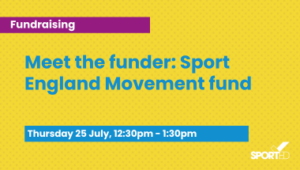 yellow event graphic text reads "Meet the funder: Sport England Movement fund"