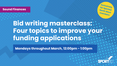 blue event graphic text reads: "Bid writing masterclass: Four topics to improve your funding applications" and "Exclusively for Sported North West members" and "Mondays throughout March, 12:00pm - 1:00pm"